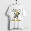 Trending The Older I Get The Happier I Am Being At Home Doing Nothing Premium T-Shirts, Hoodie, Sweatshirt | ZylaModa.com