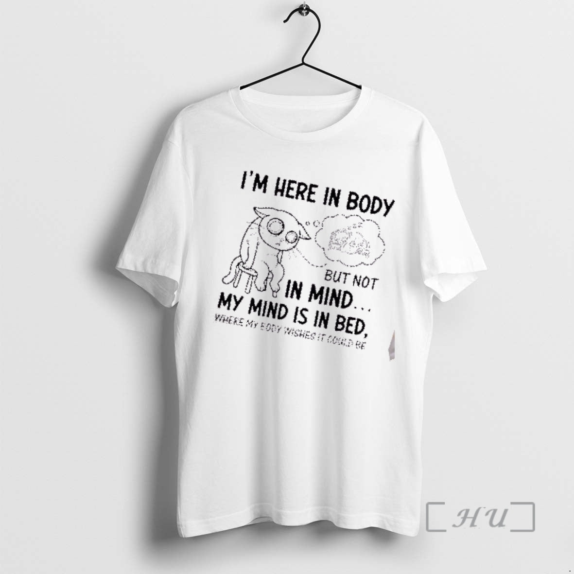 Trending Tired Cat Im Here In Body But Not In Mind My Mind Is In T-Shirts, Hoodie, Sweatshirt | ZylaModa.com