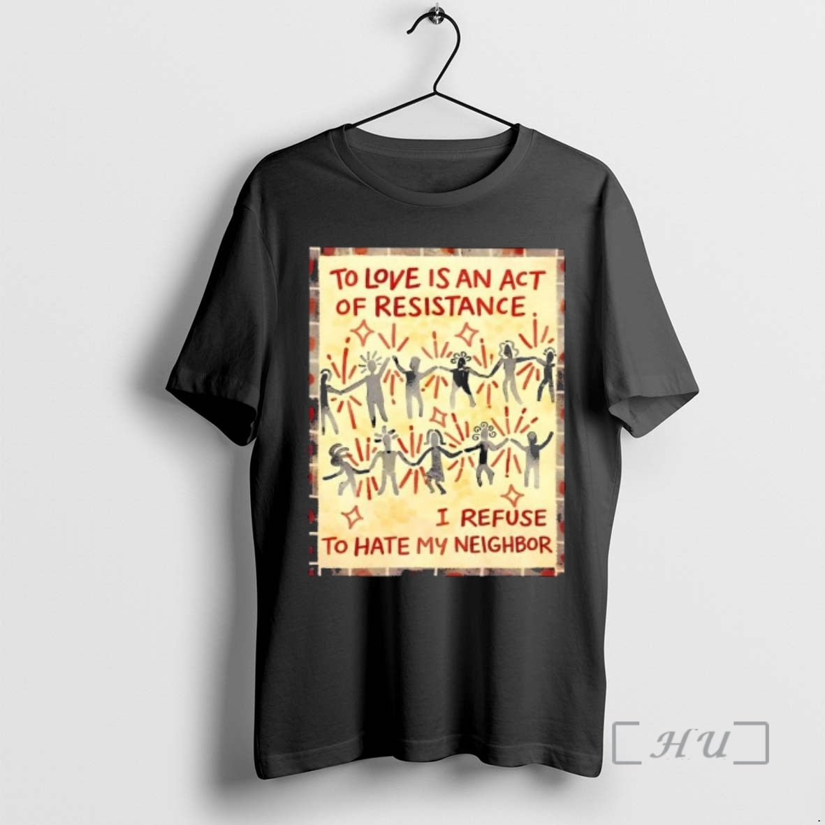 Trending To Love Is An Act Of Resistance I Refuse To Hate My Neighbor Premium T-Shirts, Hoodie, Sweatshirt | ZylaModa.com