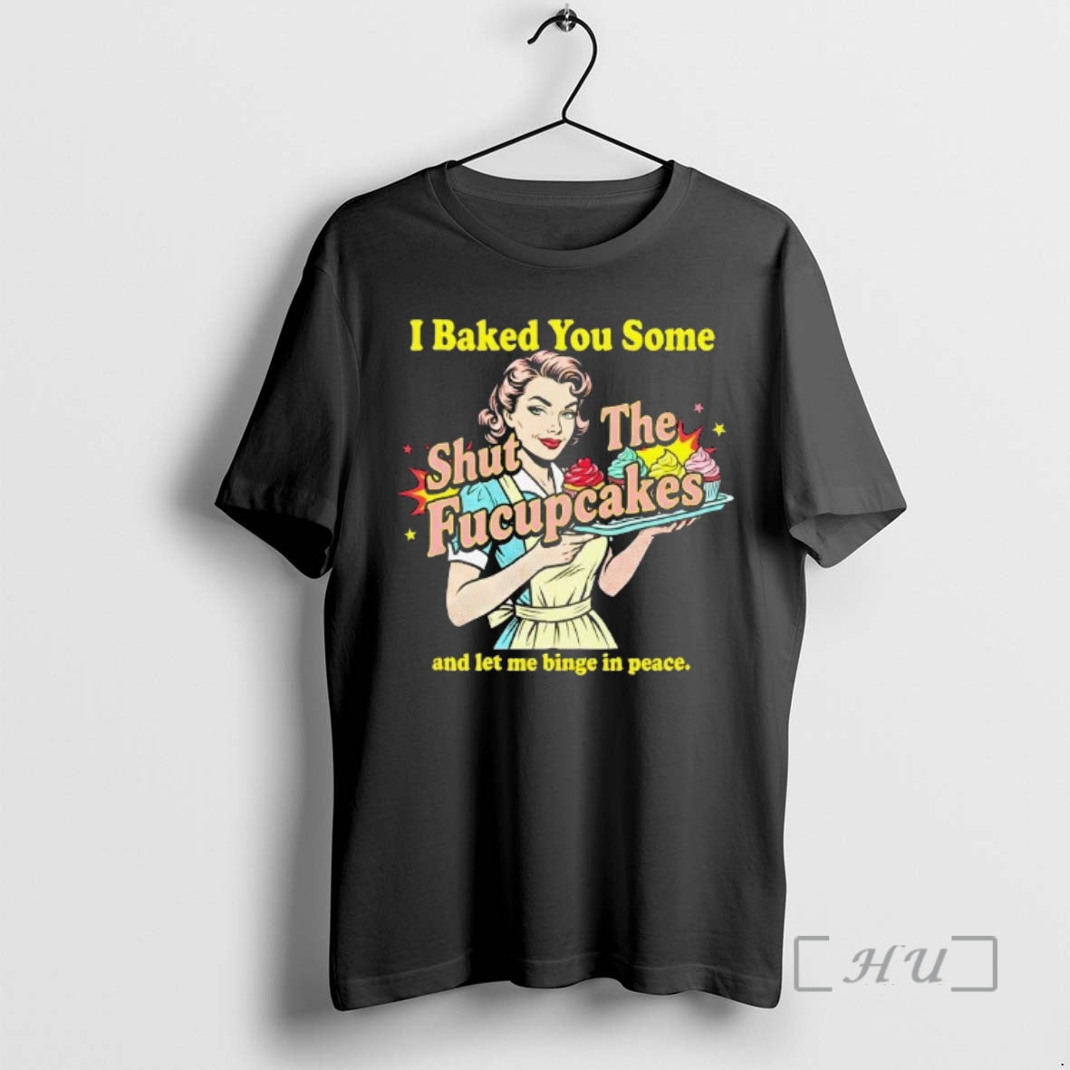 Trending Women I Baked You Some Shut The Fucupcakes And Let Me Binge In Peace T-Shirts, Hoodie, Sweatshirt | ZylaModa.com