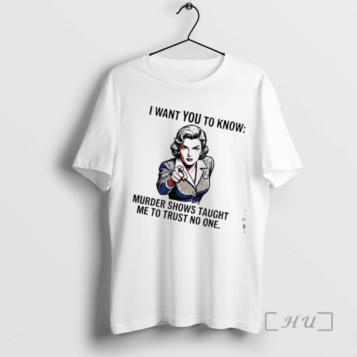 Trending Women I Want You To Know Murder Shows Taught Me To Trust No One T-Shirts, Hoodie, Sweatshirt | ZylaModa.com
