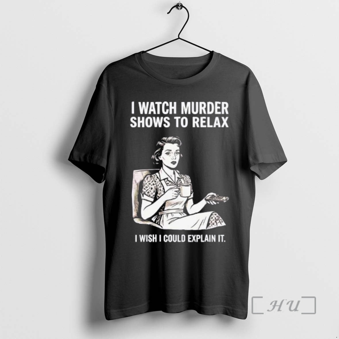 Trending Women I Watch Murder Shows To Relax I Wish I Could Explain It Premium T-Shirts, Hoodie, Sweatshirt | ZylaModa.com