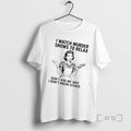 Trending Women I Watch Murder Shows To Relax Dont Ask Me Why I Dont Know T-Shirts, Hoodie, Sweatshirt | ZylaModa.com