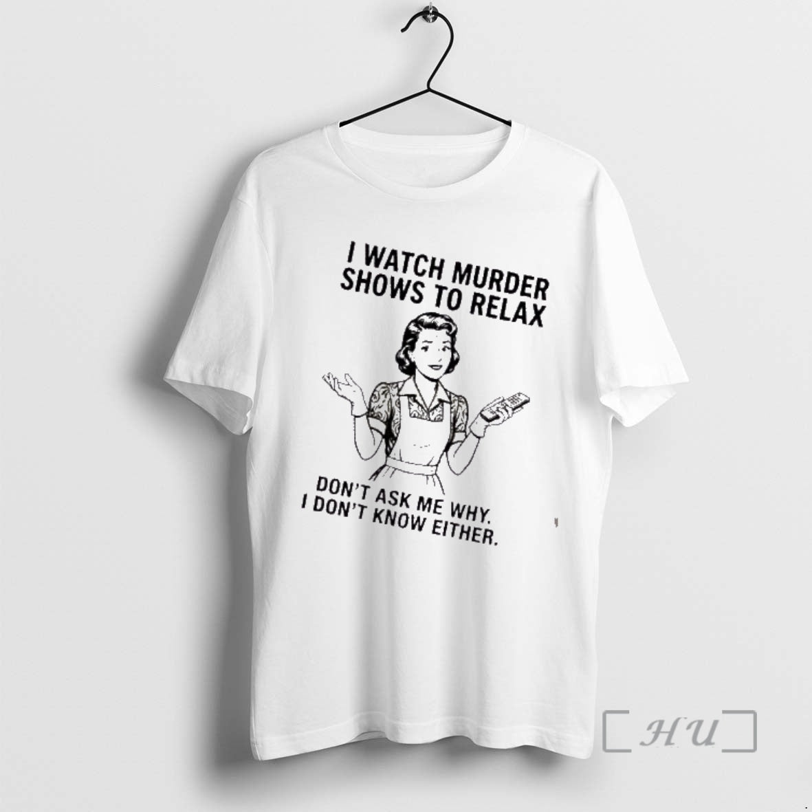 Trending Women I Watch Murder Shows To Relax Dont Ask Me Why I Dont Know T-Shirts, Hoodie, Sweatshirt | ZylaModa.com
