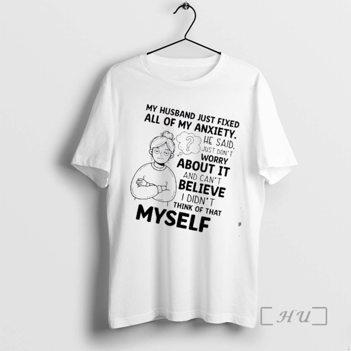 Trending Women My Husband Just Fixed All Of My Anxiety He Said Just Dont Worry T-Shirts, Hoodie, Sweatshirt | ZylaModa.com