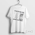 Trending Women No Matter How Good The Hand Soap Smells Never Walk Out Of T-Shirts, Hoodie, Sweatshirt | ZylaModa.com