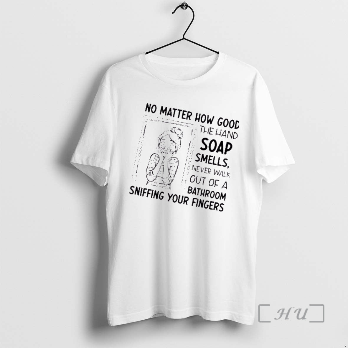 Trending Women No Matter How Good The Hand Soap Smells Never Walk Out Of T-Shirts, Hoodie, Sweatshirt | ZylaModa.com