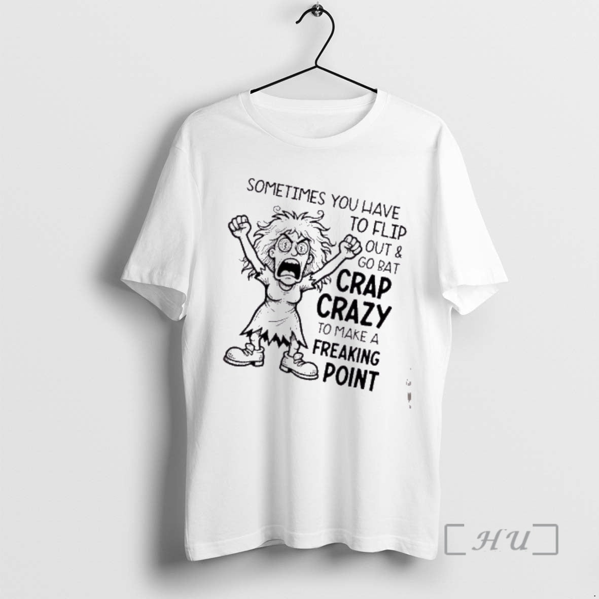 Trending Women Sometimes You Have To Flip Out And Go Bat Crap Crazy To Make T-Shirts, Hoodie, Sweatshirt | ZylaModa.com