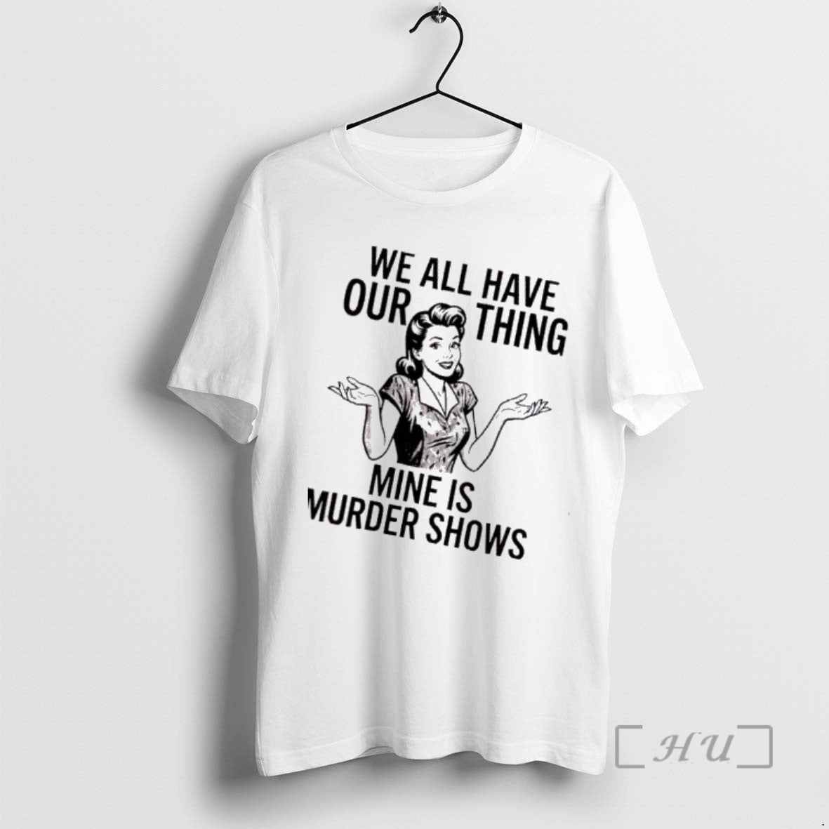 Trending Women We All Have Our Thing Mine Is Murder Shows Premium T Shirts Sweater Hoodie, Sweatshirt | ZylaModa.com