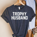 Trophy Husband t-shirt, Gift for Him, Funny Husband Shirt, Gift