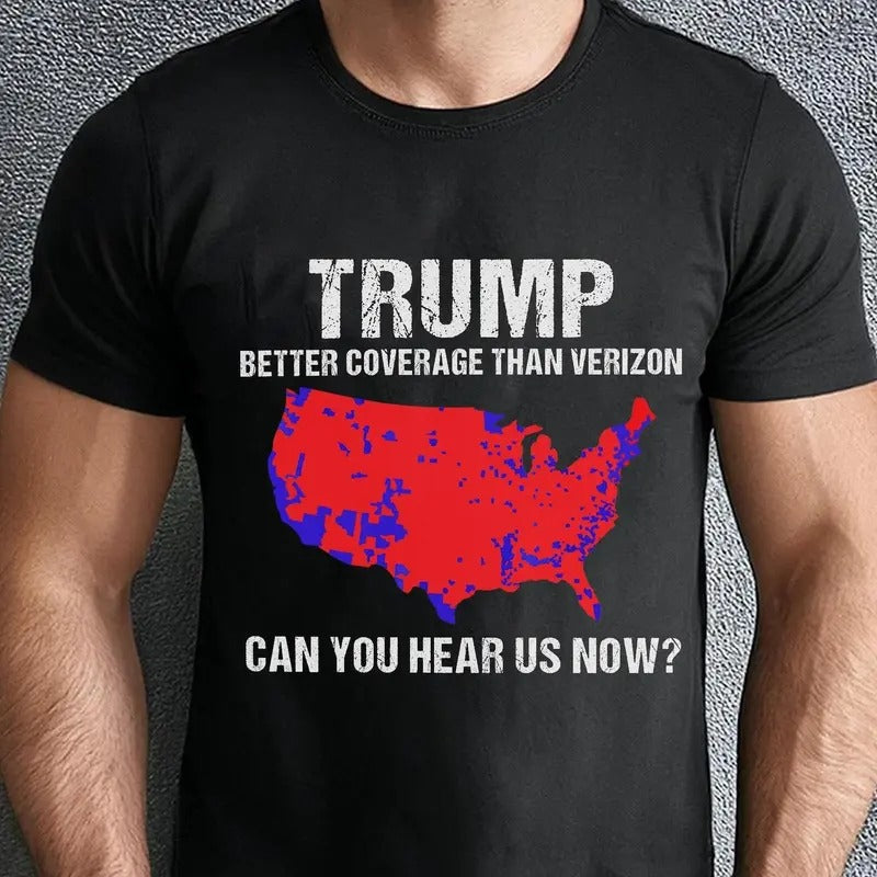 Trum Better Coverage Than Verizon Shirt, Trum Can You Hear Us Now Shirt, Trendy Trum Shirt, Trum Won Shirt, Trum 47...