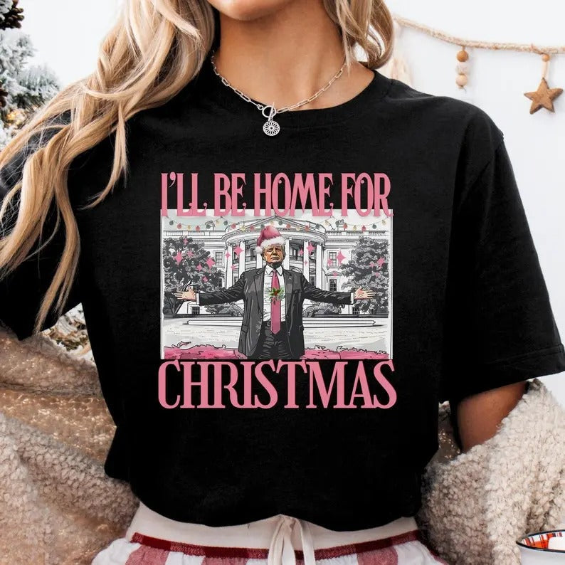 Trump I'll Be Home for Christmas Shirt funny trump tshirt Humorous Trump Christmas T-Shirt trump pajamas trump sweatshirt...
