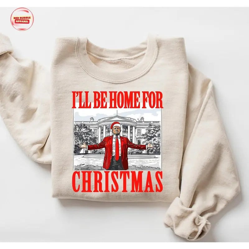 Trump I'll Be Home for Christmas Sweatshirt, Trump 2024 Sweatshirt, President Trump, Republican Sweatshirt, Republican...