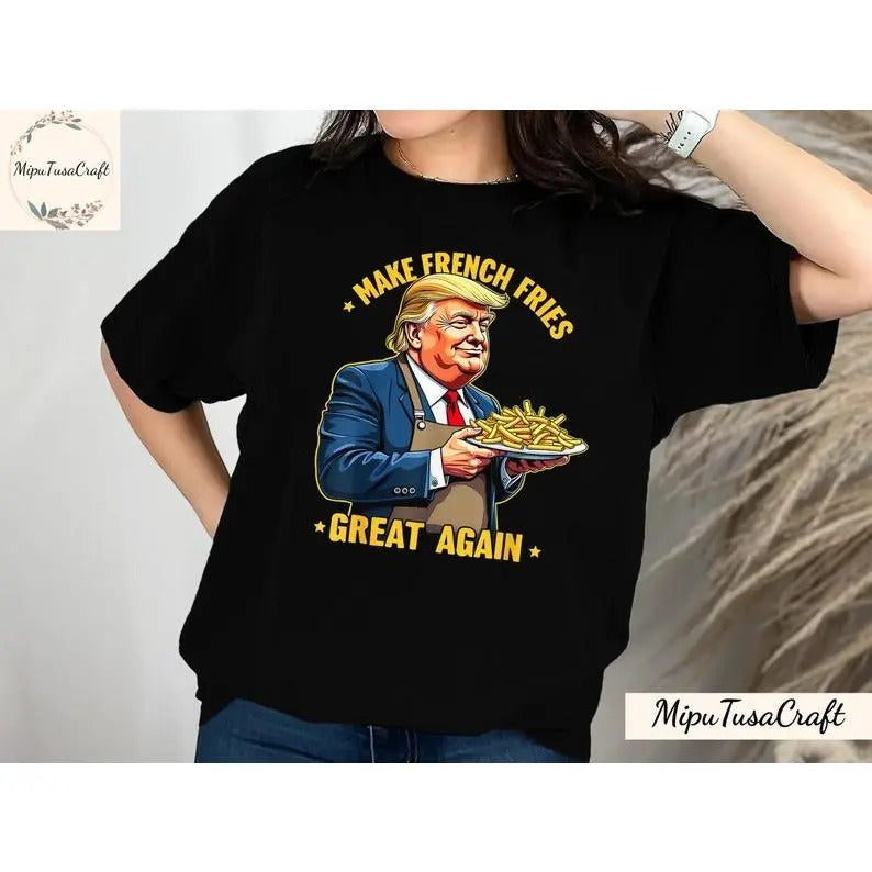 Trump Make French Fries Great Again T-Shirt, Trump Mcdonalds Shirt Funny Trendy MAGA Lovin' It Trump Mcdonald Election...