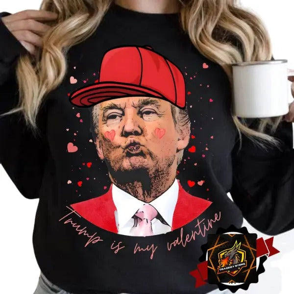 Trump is my valentine Sweatshirt,Funny Valentines Sweatshirt T-Shirts, Hoodie | ZylaModa.com