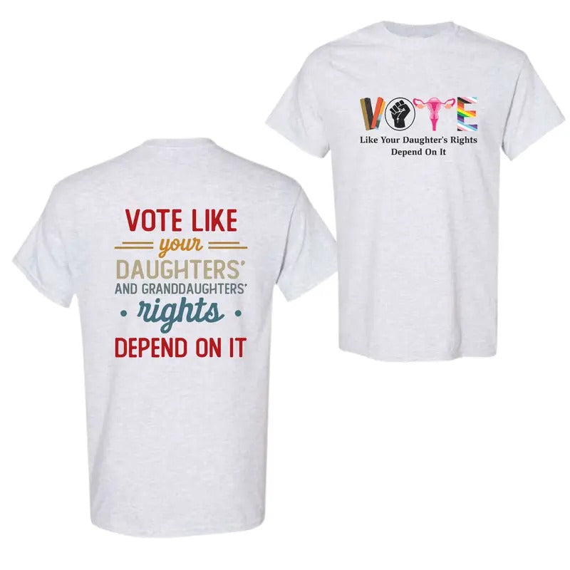 Vote Like Your Daughter's Rights Depend On It 2 Side T-Shirt Hoodie, Sweatshirt | ZylaModa.com