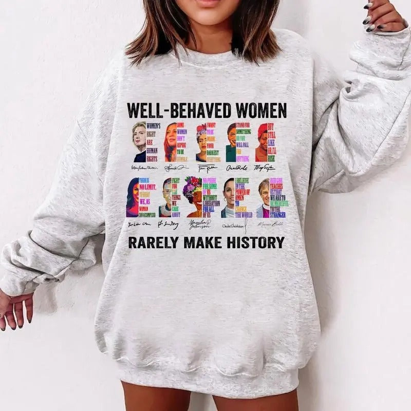 Well Behaved Women Rarely Make History Ver 2 T-Shirt, Sweatshirt, Hoodie Heavy Cotton | ZylaModa.com