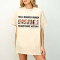 Well-Behaved Women T-shirt Seldom Make History Shirt Cotton Graphic Tee For Men Women Tshirt Sweatshirt Hoodie | ZylaModa.com