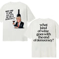 What Kind Of Wine Goes With The End Of Democracy? Unisex T-Shirt Double Sides Hoodie, Sweatshirt | ZylaModa.com