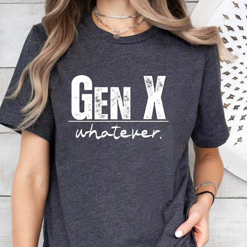 Whatever Generation X T-Shirt, Gen X Shirt, Whatever Generation X Shirt, Gift for Gen X Whatever Shirt, Funny Gen X Shirt...