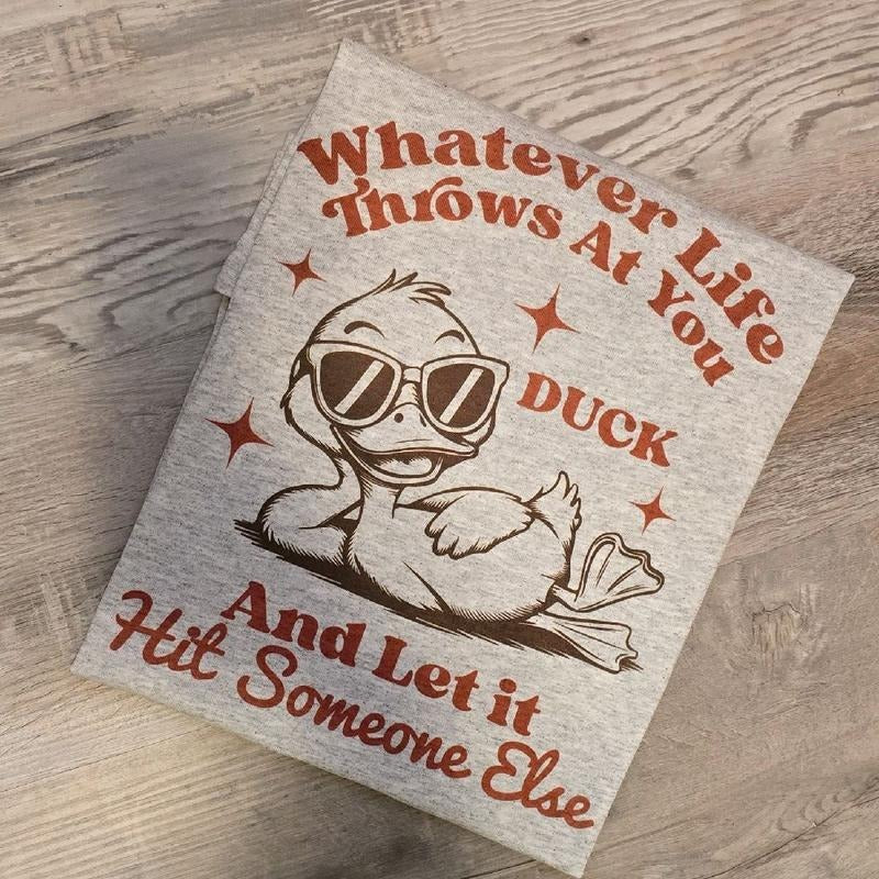 Whatever life throws at you duck and let it hit someone else Funny  Graphic Tee or Sweatshirt Hoodie | ZylaModa.com