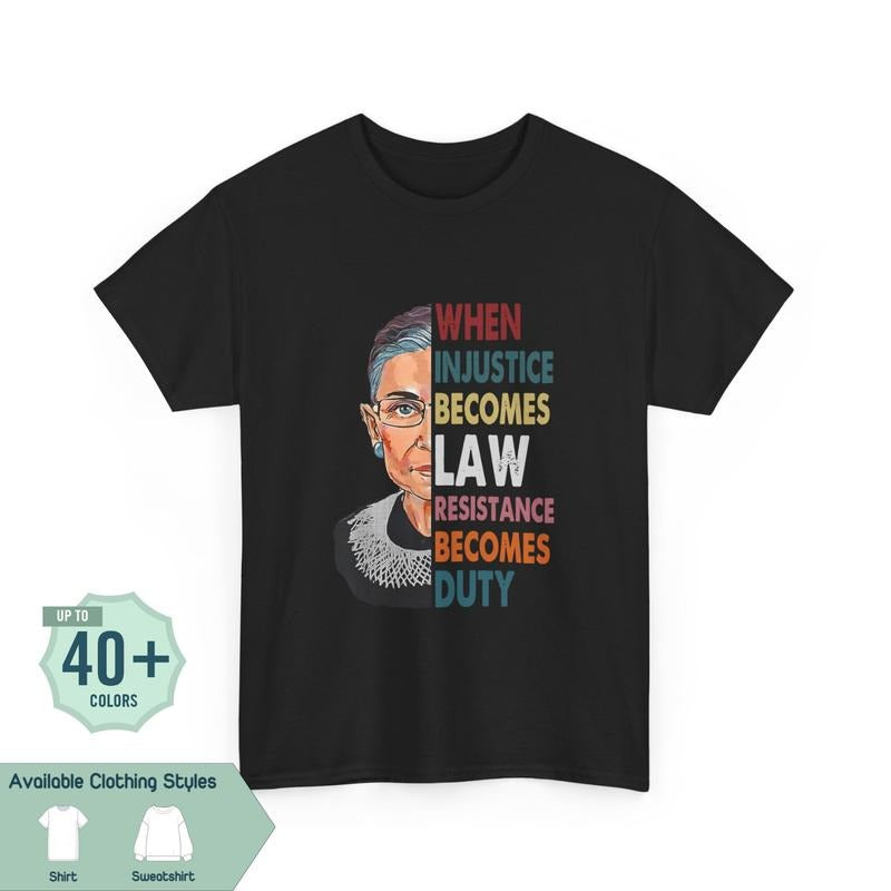 When Injustice Becomes Law Tee, Resist Resistance Shirt, Notorious RBG Political T-shirt, Gift for Best Friend, Gift for...