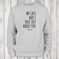 My Cats And I Talk Sh*t About You Sweatshirt, Proudly Printed In The USA, Sweatshirt Gray / White, #sassy #cute #sarcasm...