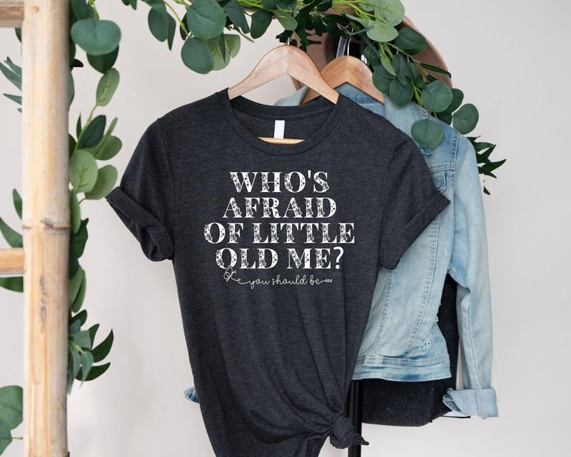 Who's Afraid Of Little Old Me You Should Be t-shirt Hoodie, Sweatshirt | ZylaModa.com