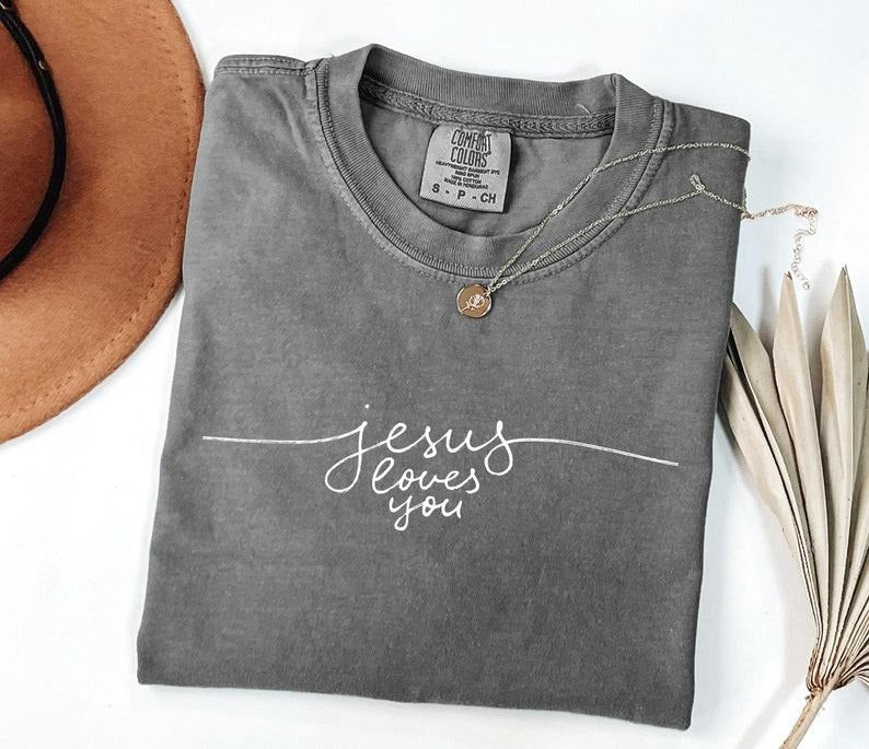 Comfort Colors Jesus Loves You Shirt, Christian Comfort Colors Tee, Bible Verse Shirt, Jesus is King Shirt, For Man/Woman...