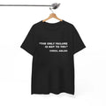 The Only Failure Is Not To Try T-Shirt, For Men/Women
