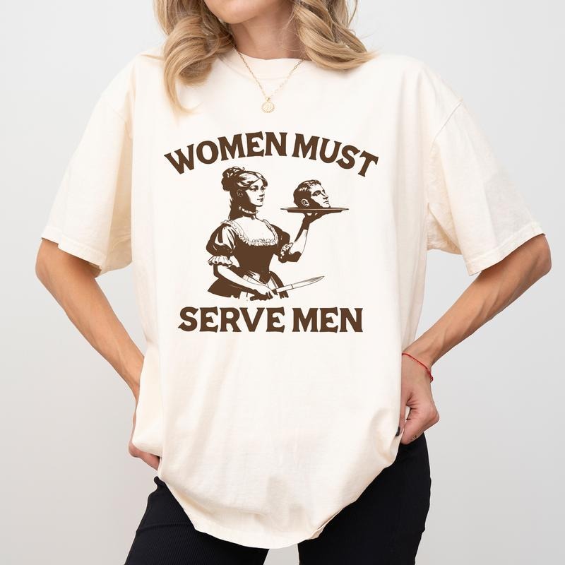 Women Must Serve Men Vintage Shirt Comfort Colors, Funny Feminist T-shirt for Women, Women's Rights Tops, Unhinged Girl...