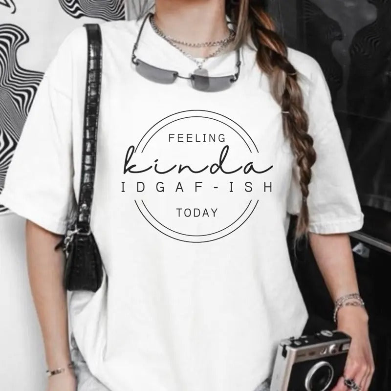 Women's Kinda IDGAF-ISH Short Sleeve Casual Cotton Graphic T-Shirt with "FEELING KINDA" Design and "IDGAF-ISH TODAY" Text