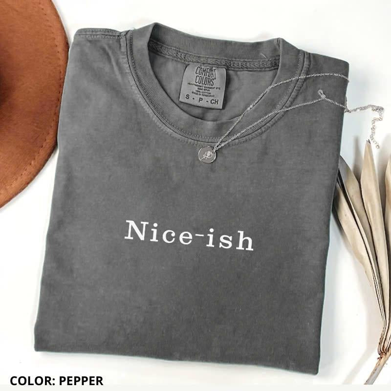 Comfort Colors Nice-ish Shirt, Comfort Colors Funny Quote Tee, Unisex Style, Trendy Gift for Men/Women, For Woman Hoodie,...