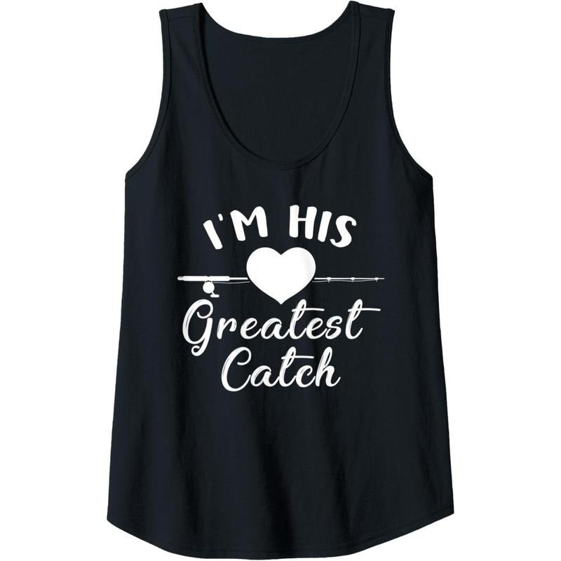 Womens I'm His Greatest Catch Funny Fisherman's Wife And Girlfriend Tank Top Made in USA T-Shirts, Hoodie, Sweatshirt