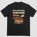YOU CANT MAKE EVERYONE HAPPY YOU ARE NOT A TACO T-Shirts, Hoodie, Sweatshirt | ZylaModa.com