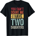 You Can't Scare Me I Have Two Daughters, Funny Dad Father T-Shirt Hoodie, Sweatshirt | ZylaModa.com