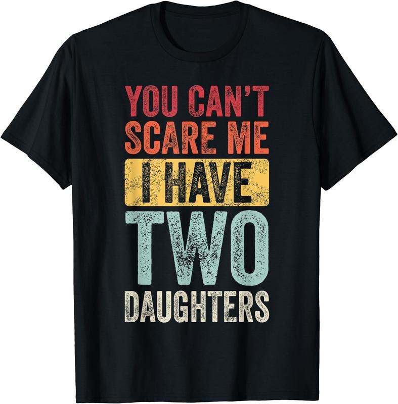 You Can't Scare Me I Have Two Daughters, Funny Dad Father T-Shirt Hoodie, Sweatshirt | ZylaModa.com