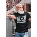 You Can't Tell Me What To Do You're Not My Granddaughter Funny Grandpa Shirt, Grandfather Shirt, Gifts for Grandpa