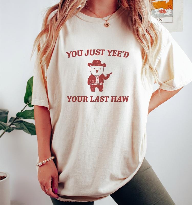 You Just Yee'd Your Last Haw - Unisex  T-shirt, sweater and Hoodie Sweatshirt | ZylaModa.com
