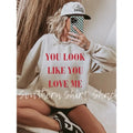 You look like you Love Me Sweatshirt | Sand Sweatshirt T-Shirts, Hoodie | ZylaModa.com