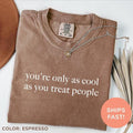 You're Only As Cool As You Treat People Shirt, Positive Affirmation Shirt, Kindness Tee, Motivational Shirt For Women...