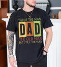 You're The Man DAD T Shirt Hoodie Sweater, The Old Man But Still The Man Shirt, Funny Old Man Tee, Best Dad Ever, Retro...