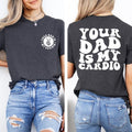 Your Dad Is My Cardio Shirt, Funny Sarcasm, Daddy Trendy Shirt, Powerlifting Shirt, Father's Day Shirt, Workout Shirt,...