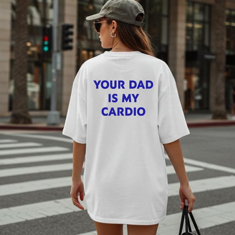 Your Dad is My Cardio Shirt, Funny Sayings Tee, Unisex Graphic Tee, Gift for Her Hoodie, Sweatshirt | ZylaModa.com