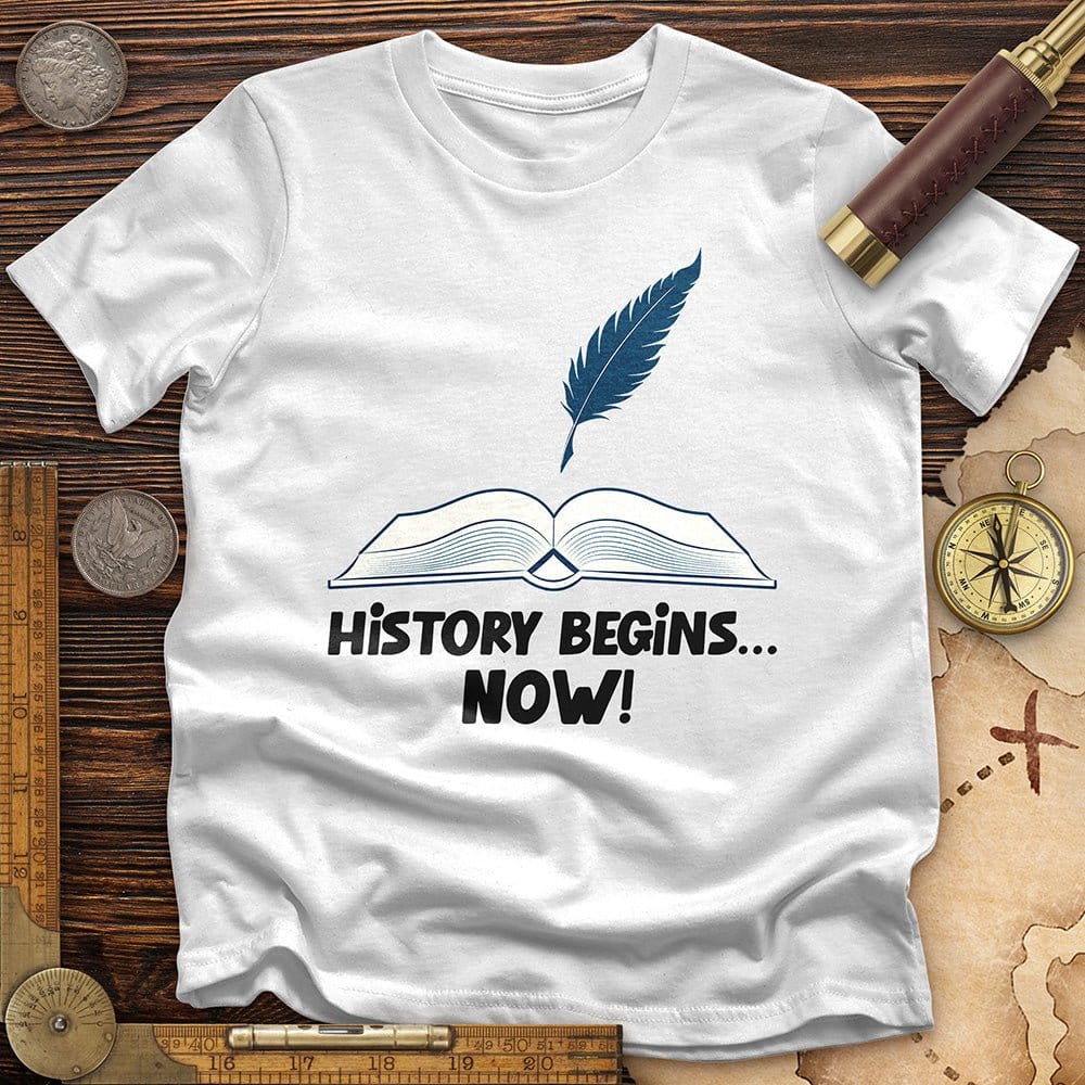 History Begins Now T-Shirt Hoodie, Sweatshirt | ZylaModa.com (Image 1)