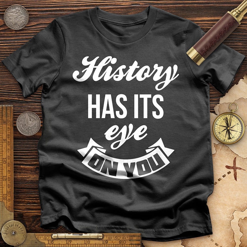 History Has Its Eye On You T-Shirt Hoodie, Sweatshirt | ZylaModa.com (Image 4)