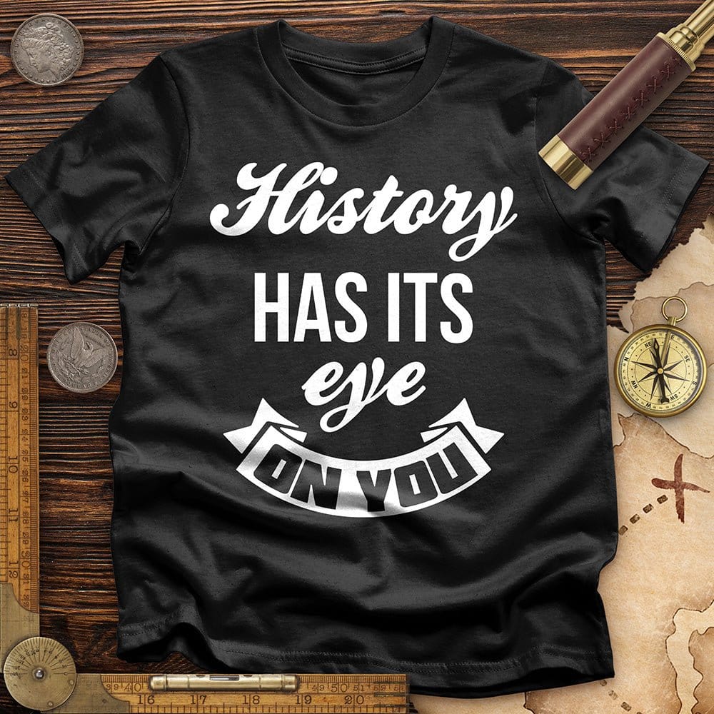 History Has Its Eye On You T-Shirt Hoodie, Sweatshirt | ZylaModa.com (Image 1)