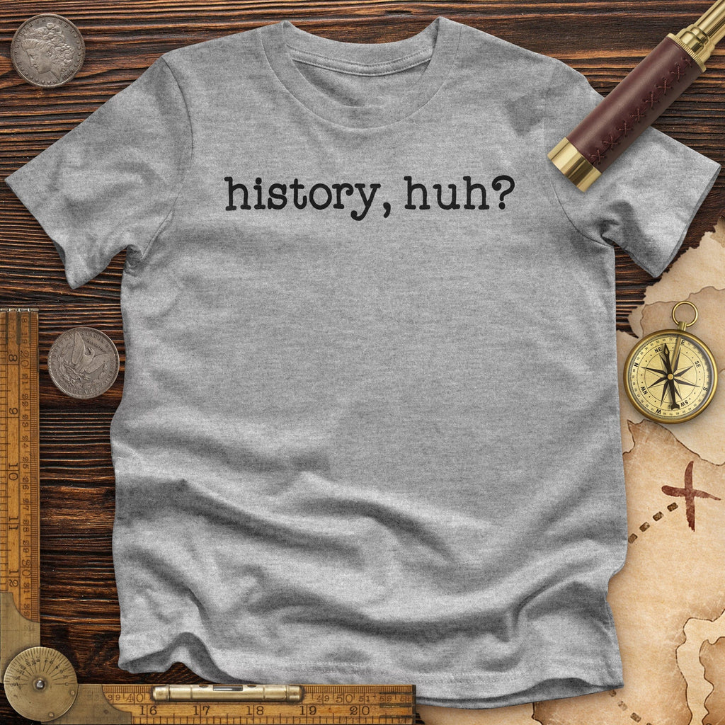 History, Huh? Premium Quality Tee Hoodie, Sweatshirt | ZylaModa.com (Image 2)