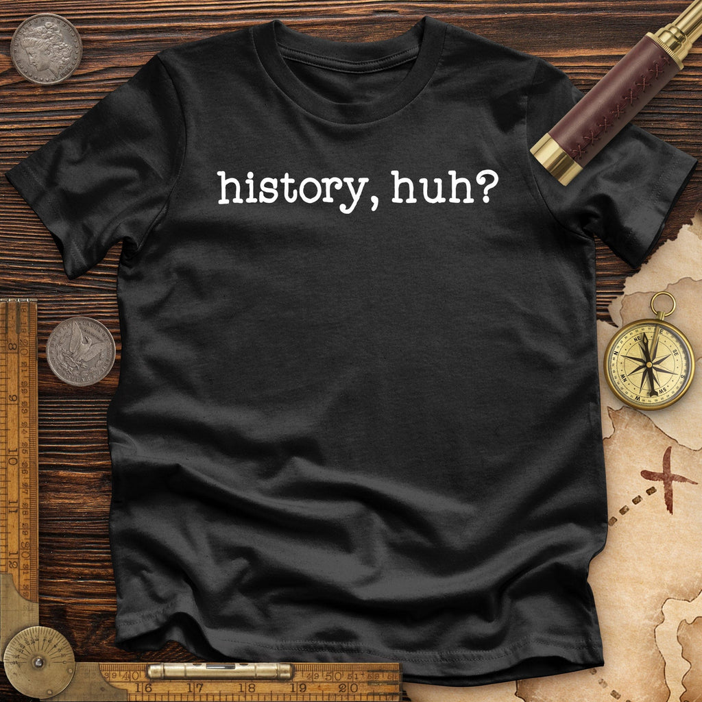 History, Huh? Premium Quality Tee Hoodie, Sweatshirt | ZylaModa.com (Image 3)