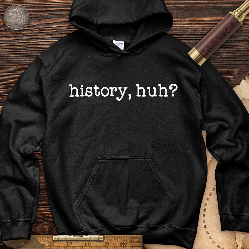 History, Huh? Hoodie T-Shirts, Sweatshirt | ZylaModa.com (Image 3)